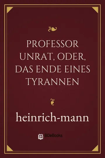 Professor Unrat, oder, Das Ende eines Tyrannen von Heinrich Mann, Buchcover