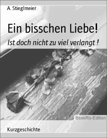 Ein bisschen Liebe! von A. Stieglmeier, Buchcover