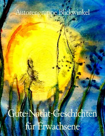 Gute-Nacht-Geschichten für Erwachsene von Autorengruppe Blickwinkel, Buchcover