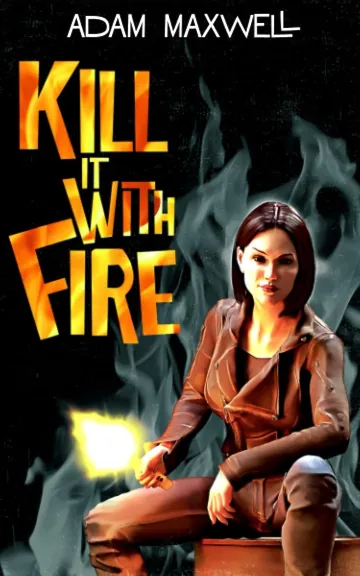 Kill It With Fire by Adam Maxwell, book cover