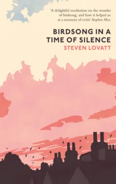 Birdsong in a Time of Silence - Steven Lovatt