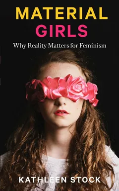Material Girls: Why Reality Matters for Feminism by Kathleen Stock, book cover