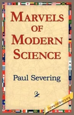 Marvels Of Modern Science - Paul Severing