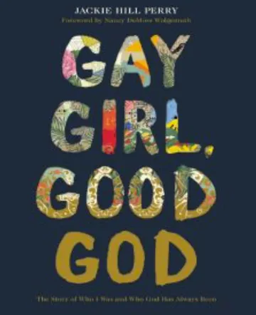 Gay Girl, Good God: The Story of Who I Was and Who God Has Always Been by Jackie Hill Perry, book cover