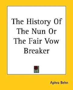 The History Of The Nun Or The Fair Vow Breaker by Aphra Behn, book cover