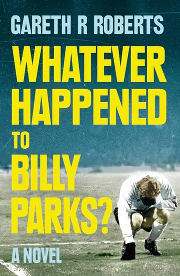 Whatever Happened to Billy Parks by Gareth R. Roberts, book cover
