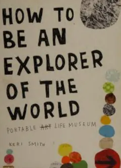 How to Be an Explorer of the World: Portable Life Museum by Keri Smith, book cover