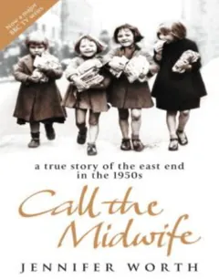 Call the Midwife: A True Story of the East End in the 1950s by Jennifer Worth, book cover