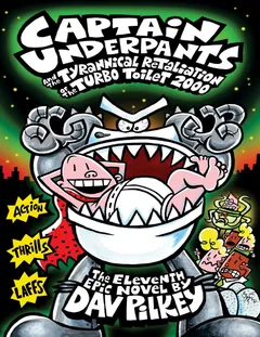 Captain Underpants and the Tyrannical Retaliation of the Turbo Toilet 2000 - Dav Pilkey