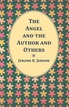 The Angel and the Author--and Others - Jerome K. Jerome