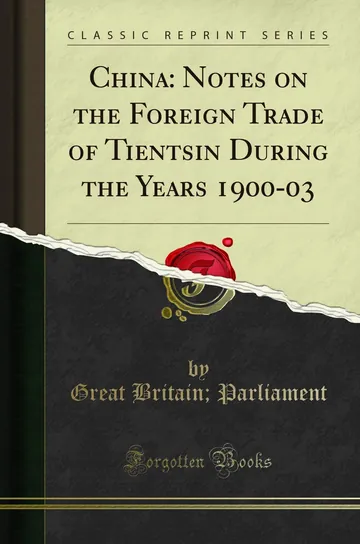 China: Notes on Foreign Trade Of Tientsin During The Years 1900-03 by Great Britain Parliament, book cover