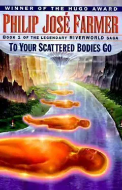 To Your Scattered Bodies Go by Philip José Farmer, book cover