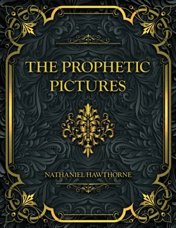 The Prophetic Pictures by Nathaniel Hawthorne, book cover