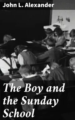 The Boy and the Sunday School - John L. Alexander