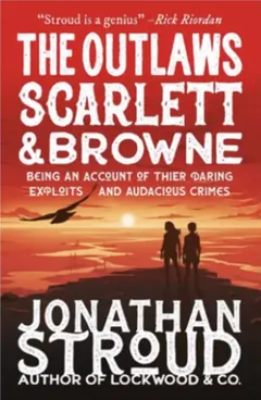 The Outlaws Scarlett and Browne by Jonathan Stroud, book cover