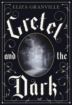 Gretel and the Dark by Liza Granville, book cover