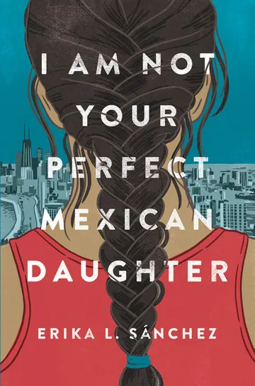I Am Not Your Perfect Mexican Daughter by Erika Sánchez, book cover