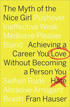 The Myth Of The Nice Girl - Fran Hauser