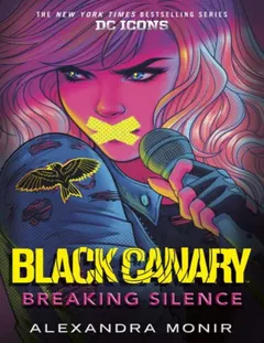 Black Canary: Breaking Silence - Alexandra Monir