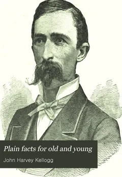 Plain Facts for Old and Young - John Harvey Kellogg