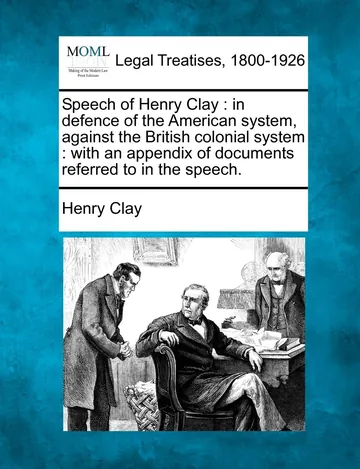 Speech of Henry Clay: In Defence of the American System, Against the British Colonial System by Henry Clay, book cover