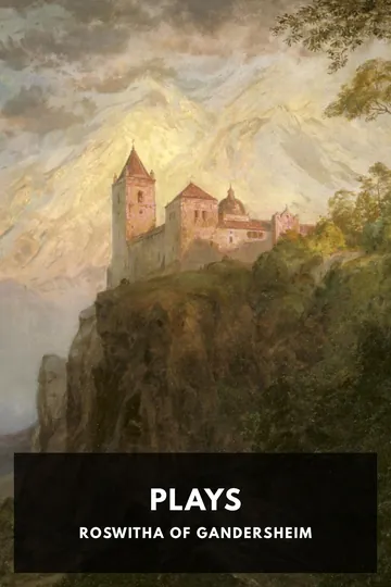 The Plays of Roswitha of Gandersheim by Roswitha of Gandersheim, book cover