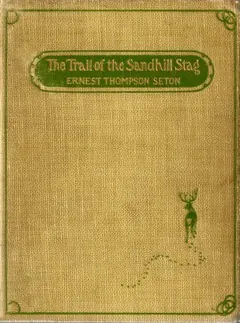 The Trail of the Sandhill Stag - Ernest Thompson Seton