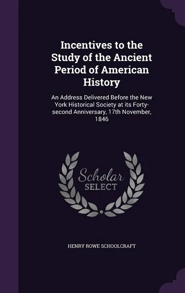 Incentives to the Study of the Ancient Period of American History by Henry Schoolcraft, book cover