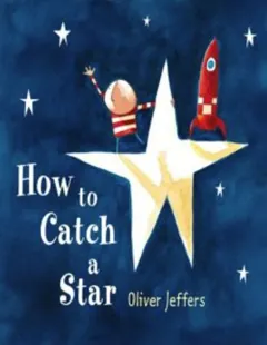 How to Catch a Star - Oliver Jeffers