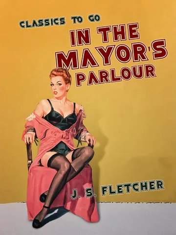 In the Mayor's Parlour by J. S. Fletcher, book cover