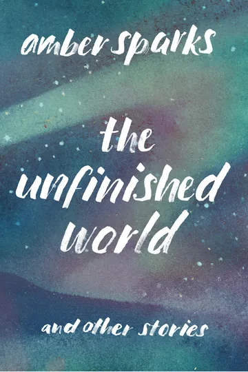 The Unfinished World and Other Stories by Amber Sparks, book cover