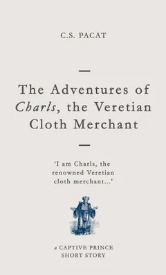 The Adventures of Charls, the Veretian Cloth Merchant by C. S. Pacat, book cover