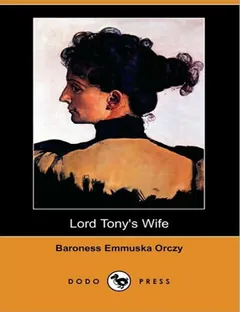 Lord Tony's Wife by Emmuska Orczy, book cover
