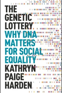 The Genetic Lottery: Why DNA Matters for Social Equality by Kathryn Paige Harden, book cover