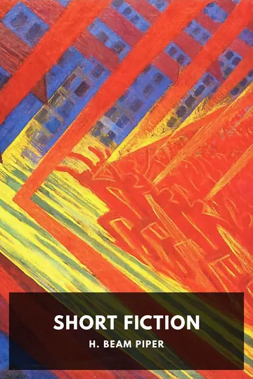 The Short Fiction of H. Beam Piper by H. Beam Piper, book cover