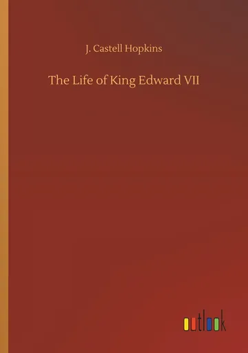 The Life of King Edward VII by J. Castell Hopkins, book cover