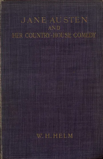 Jane Austen and Her Country-house Comedy by W. H. Helm, book cover