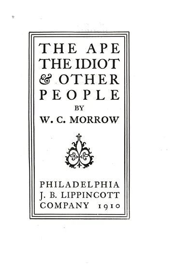 The Ape, the Idiot & Other People by W. C. Morrow, book cover