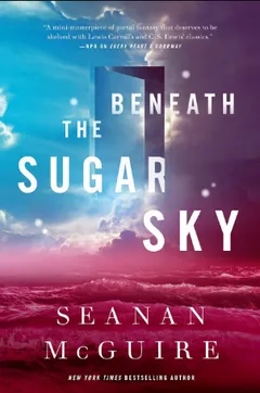 Beneath the Sugar Sky by Seanan McGuire, book cover