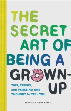 The Secret Art of Being a Grown-Up by Bridget Watson Payne, book cover