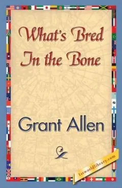 What's Bred in the Bone - Grant Allen