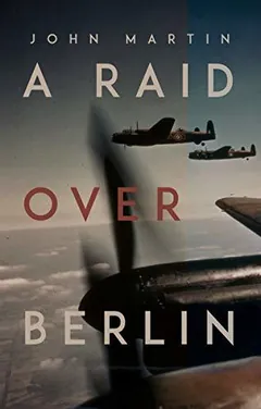 A Raid Over Berlin by John Martin, book cover