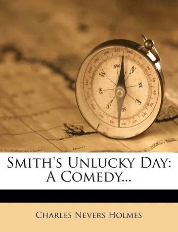 Smith's Unlucky Day: A Comedy by Charles Nevers Holmes, book cover