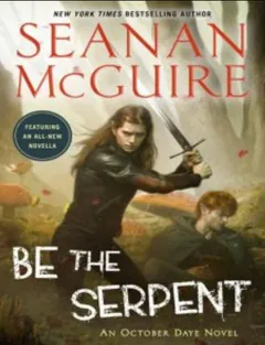 Be the Serpent (October Daye) - Seanan McGuire