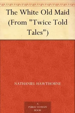 The White Old Maid by Nathaniel Hawthorne, book cover