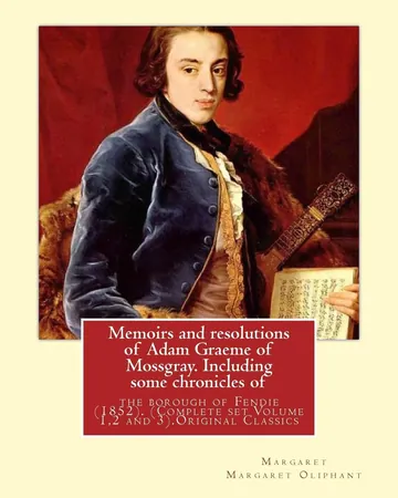 Memoirs and resolutions of Adam Graeme of Mossgray. Including some chronicles of by Margaret Oliphant, book cover