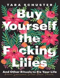 Buy Yourself the F*cking Lilies - Tara Schuster