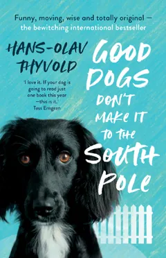 Good Dogs Don't Make it to the South Pole by Hans Olav Thyvold, book cover