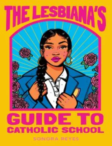 The Lesbiana's Guide to Catholic School by Sonora Reyes, book cover
