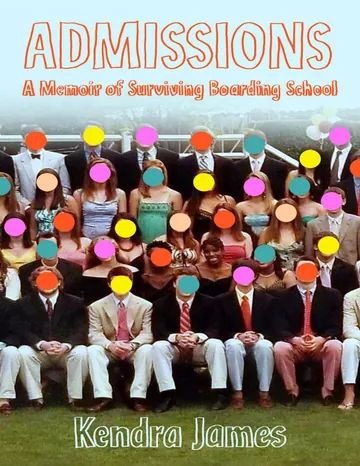 Admissions: A Memoir of Surviving Boarding School by Kendra James, book cover
